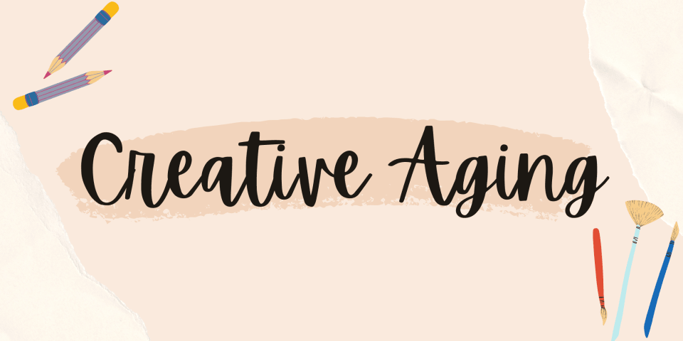 The words Creative Aging are in cursive, surrounded by pencils, pens, and paintbrushes.