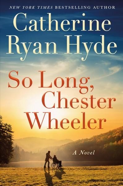 So Long, Chester Wheeler by Catherine Ryan Hyde