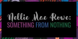 Title card for "Nellie Mae Rowe: Something From Nothing"